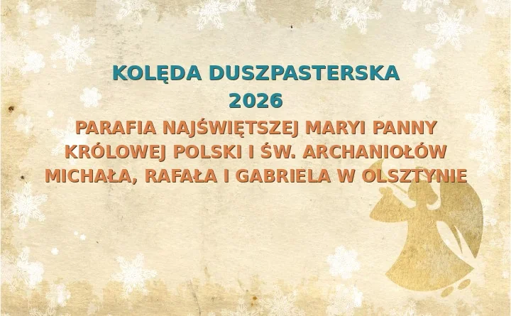 Parafia Najświętszej Maryi Panny Królowej Polski i św. Archaniołów Michała, Rafała i Gabriela w Olsztynie – harmonogram kolęd (wizyt duszpasterskich)
