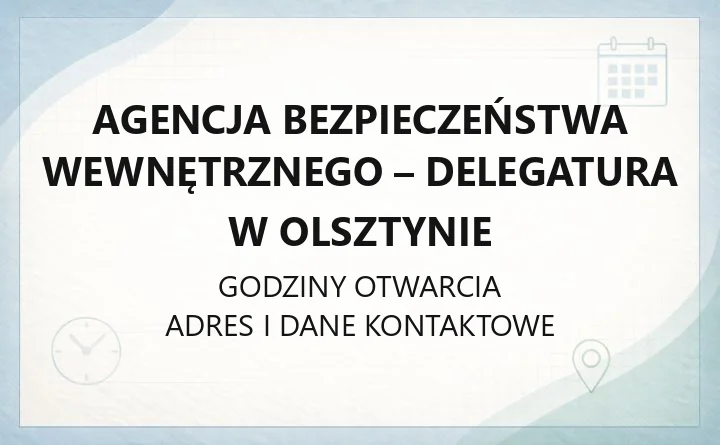 Agencja Bezpieczeństwa Wewnętrznego - Delegatura w Olsztynie - kontakt, godziny, informacje