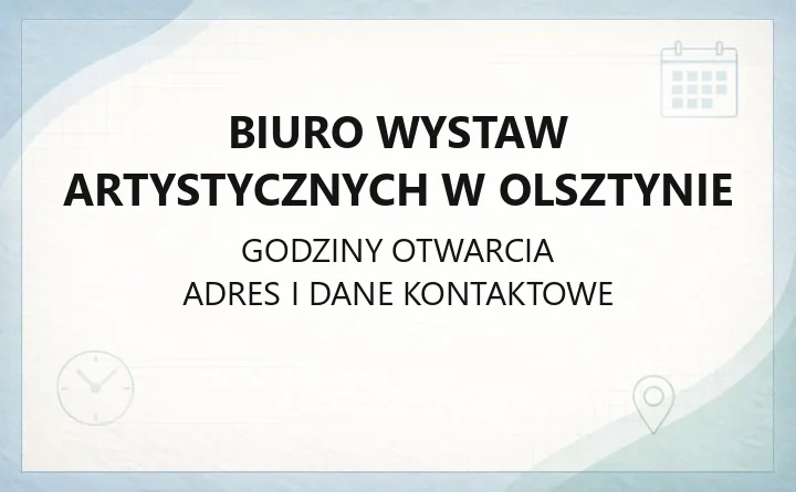 Biuro Wystaw Artystycznych w Olsztynie - kontakt, godziny, informacje