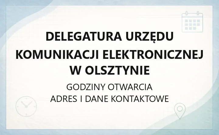 Delegatura Urzędu Komunikacji Elektronicznej w Olsztynie - kontakt, godziny, informacje