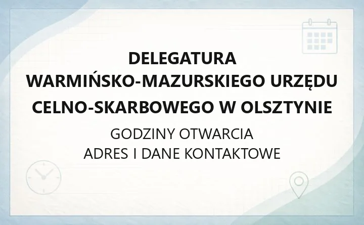 Delegatura Warmińsko - Mazurskiego Urzędu Celno - Skarbowego w Olsztynie - kontakt i godziny
