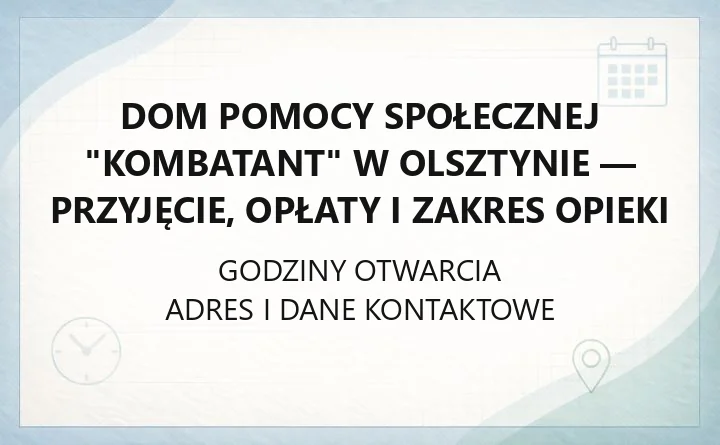 Dom Pomocy Społecznej "Kombatant" w Olsztynie - przyjęcie, opłaty i zakres opieki