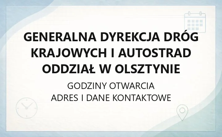 Generalna Dyrekcja Dróg Krajowych i Autostrad Oddział w Olsztynie - kontakt, godziny, informacje