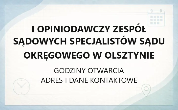 I Opiniodawczy Zespół Sądowych Specjalistów Sądu Okręgowego w Olsztynie - kontakt, godziny, informacje