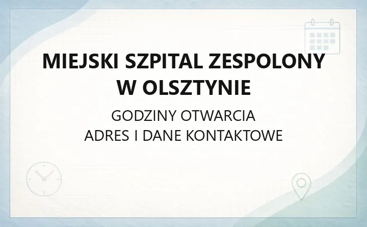 Miejski Szpital Zespolony w Olsztynie - kontakt, godziny, informacje