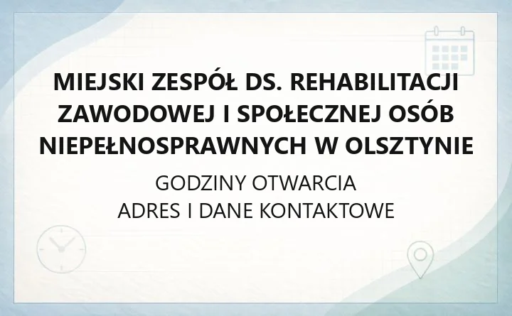 Miejski Zespół ds. Rehabilitacji Zawodowej i Społecznej Osób Niepełnosprawnych w Olsztynie - kontakt, godziny, orzeczenia