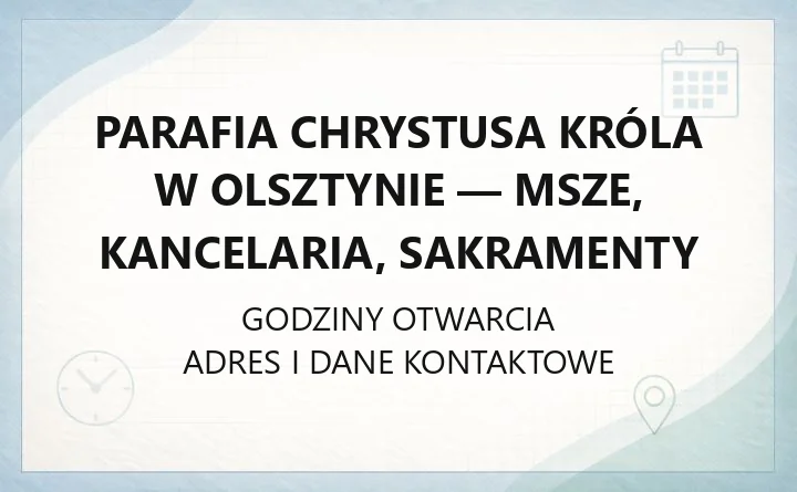 Parafia Chrystusa Króla w Olsztynie - msze, kancelaria, sakramenty