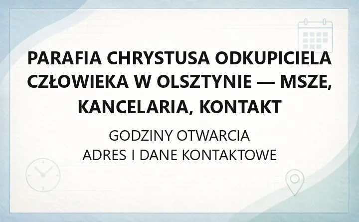 Parafia Chrystusa Odkupiciela Człowieka w Olsztynie - msze, kancelaria, kontakt