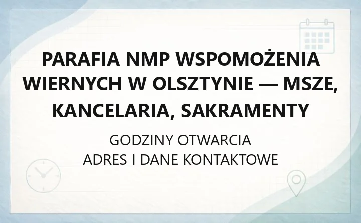 Parafia NMP Wspomożenia Wiernych w Olsztynie - msze, kancelaria, sakramenty