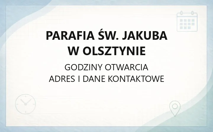 Parafia św. Jakuba w Olsztynie - kontakt, kancelaria, grupy parafialne