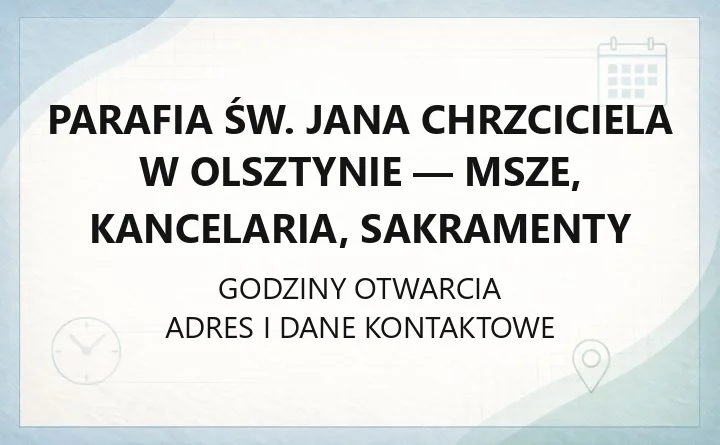 Parafia św. Jana Chrzciciela w Olsztynie - msze, kancelaria, sakramenty