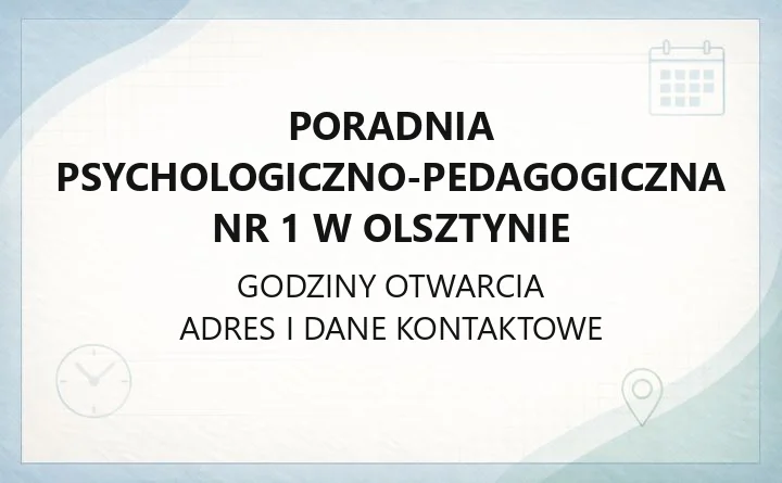 Poradnia Psychologiczno - Pedagogiczna nr 1 w Olsztynie - kontakt, godziny, informacje