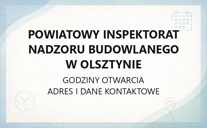 Powiatowy Inspektorat Nadzoru Budowlanego w Olsztynie - kontakt, godziny, informacje