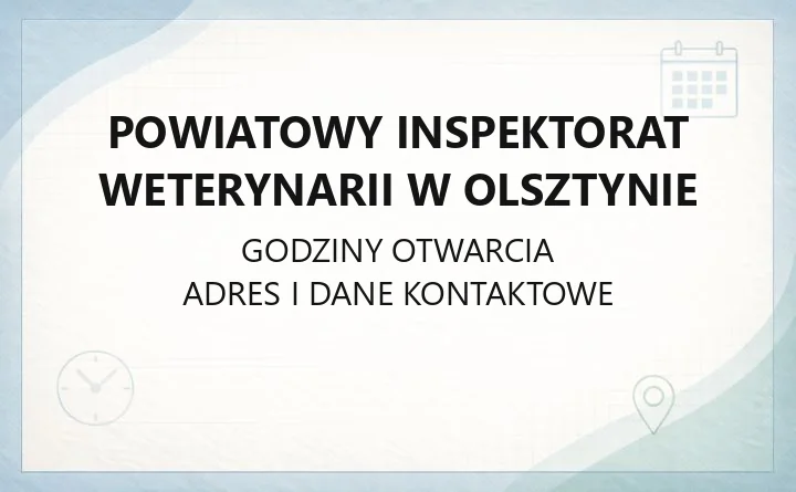 Powiatowy Inspektorat Weterynarii w Olsztynie - kontakt, godziny, informacje