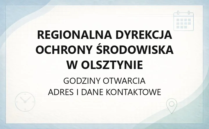 Regionalna Dyrekcja Ochrony Środowiska w Olsztynie - kontakt, godziny, informacje