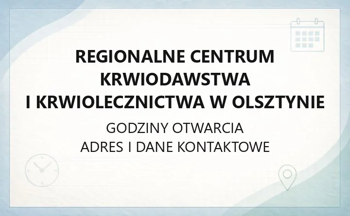 Regionalne Centrum Krwiodawstwa i Krwiolecznictwa w Olsztynie - kontakt, godziny, informacje
