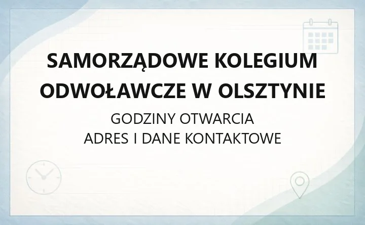 Samorządowe Kolegium Odwoławcze w Olsztynie - kontakt, godziny, informacje