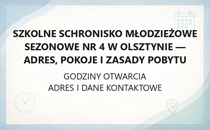 Szkolne Schronisko Młodzieżowe Sezonowe nr 4 w Olsztynie - adres, pokoje i zasady pobytu