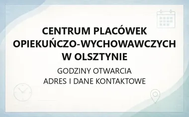 Centrum Placówek Opiekuńczo - Wychowawczych w Olsztynie - kontakt, godziny, informacje