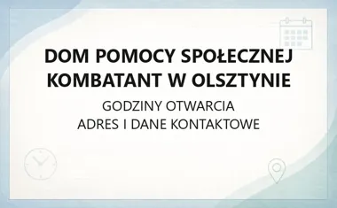 Dom Pomocy Społecznej Kombatant w Olsztynie - kontakt, godziny i pomoc