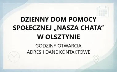 Dzienny Dom Pomocy Społecznej „Nasza Chata” w Olsztynie - kontakt i wsparcie