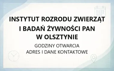 Instytut Rozrodu Zwierząt i Badań Żywności PAN w Olsztynie - kontakt, godziny, informacje