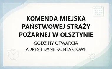 Komenda Miejska Państwowej Straży Pożarnej w Olsztynie - kontakt, godziny, informacje