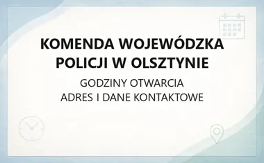 Komenda Wojewódzka Policji w Olsztynie - kontakt, godziny, informacje