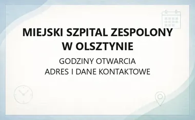 Miejski Szpital Zespolony w Olsztynie - kontakt, godziny, informacje