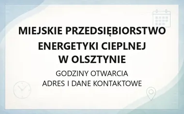 Miejskie Przedsiębiorstwo Energetyki Cieplnej w Olsztynie - kontakt, godziny, informacje