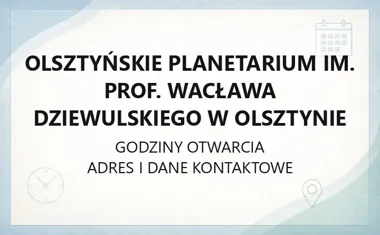 Olsztyńskie Planetarium im. Prof. Wacława Dziewulskiego w Olsztynie - kontakt, godziny, informacje