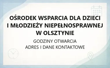 Ośrodek Wsparcia dla Dzieci i Młodzieży Niepełnosprawnej w Olsztynie - kontakt, godziny, informacje