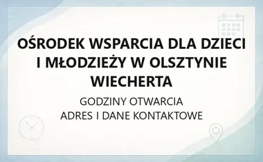 Ośrodek Wsparcia dla Dzieci i Młodzieży w Olsztynie Wiecherta - kontakt, godziny, informacje