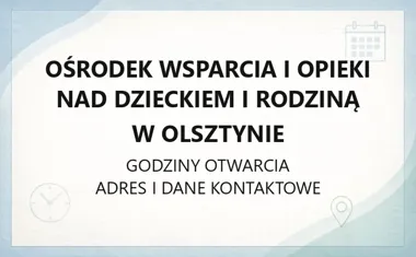 Ośrodek Wsparcia i Opieki nad Dzieckiem i Rodziną w Olsztynie - kontakt, godziny, informacje