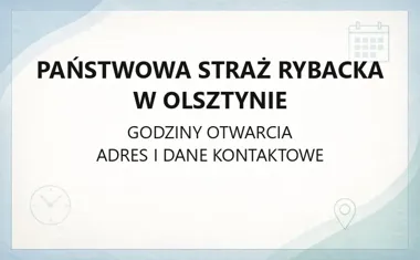 Państwowa Straż Rybacka w Olsztynie - kontakt, godziny, informacje