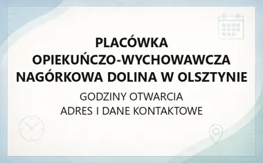 Placówka Opiekuńczo - Wychowawcza Nagórkowa Dolina w Olsztynie - kontakt, godziny, informacje
