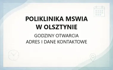Poliklinika MSWiA w Olsztynie - kontakt, godziny, informacje