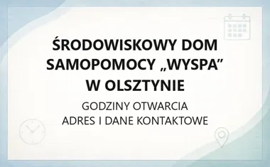 Środowiskowy Dom Samopomocy "Wyspa" w Olsztynie - kontakt, godziny, zasady przyjęcia
