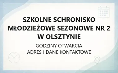 Szkolne Schronisko Młodzieżowe Sezonowe nr 2 w Olsztynie - kontakt, godziny, informacje