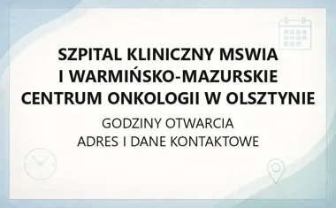 Szpital Kliniczny MSWiA i Warmińsko - Mazurskie Centrum Onkologii w Olsztynie - kontakt, godziny, informacje