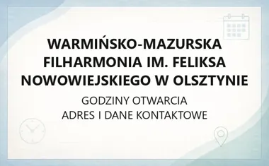 Warmińsko - Mazurska Filharmonia im. Feliksa Nowowiejskiego w Olsztynie - kontakt, godziny, informacje