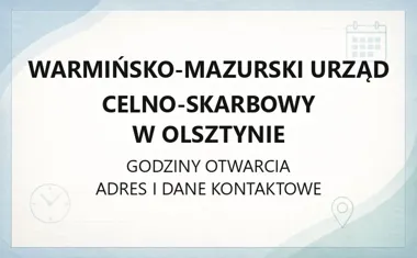 Warmińsko - Mazurski Urząd Celno - Skarbowy w Olsztynie - kontakt, godziny, informacje