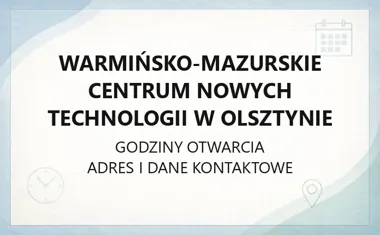 Warmińsko - Mazurskie Centrum Nowych Technologii w Olsztynie - kontakt, godziny, informacje