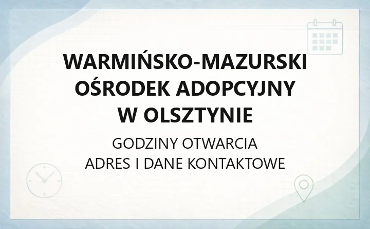 Warmińsko - Mazurski Ośrodek Adopcyjny w Olsztynie - kontakt, godziny, informacje