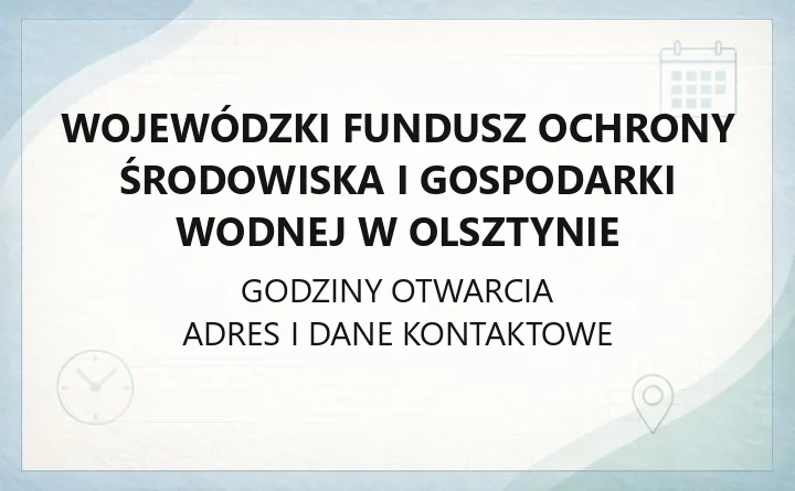 Wojewódzki Fundusz Ochrony Środowiska i Gospodarki Wodnej w Olsztynie - kontakt, godziny, informacje