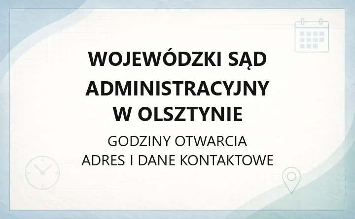 Wojewódzki Sąd Administracyjny w Olsztynie - kontakt, godziny, informacje