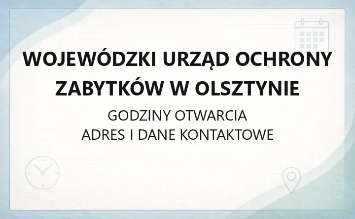 Wojewódzki Urząd Ochrony Zabytków w Olsztynie - kontakt, godziny, informacje