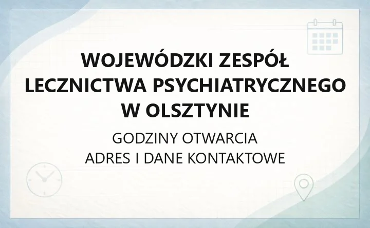 Wojewódzki Zespół Lecznictwa Psychiatrycznego w Olsztynie - kontakt, oddziały, rejestracja