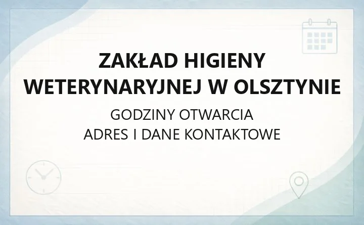 Zakład Higieny Weterynaryjnej w Olsztynie - kontakt, godziny, informacje